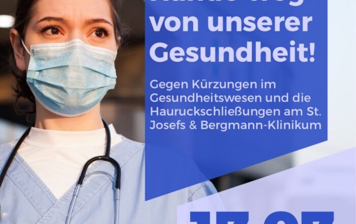 Hände weg von unserer Gesundheit! Gegen Kürzungen im Gesundheitswesen und die Hauruckschließungen am St. Josefs & Bergmann-Klinikum