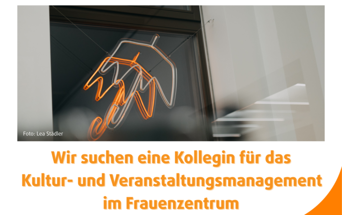 Wir suchen eine Kollegin für das Kultur- und Veranstaltungsmanagement im Frauenzentrum